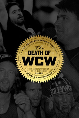 The Death of WCW: 10th Anniversary Edition of the Bestselling Classic -- Revised and Expanded by Reynolds, Randy