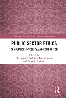 Public Sector Ethics: Compliance, Integrity, and Comparison by Reddick, Christopher