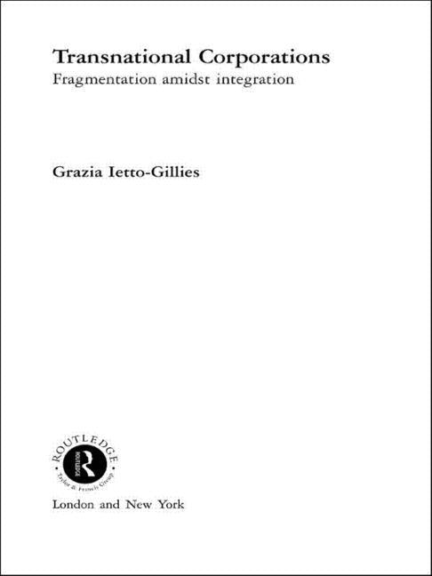 Transnational Corporations: Fragmentation amidst Integration by Ietto-Gillies, Grazia