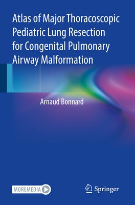 Atlas of Major Thoracoscopic Pediatric Lung Resection for Congenital Pulmonary Airway Malformation by Bonnard, Arnaud