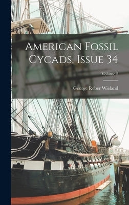 American Fossil Cycads, Issue 34; Volume 2 by Wieland, George Reber