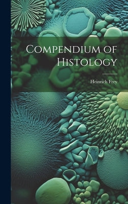 Compendium of Histology by Heinrich, Frey