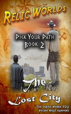 Relic Worlds: Pick Your Path - The Lost City by McArthur, Jeff