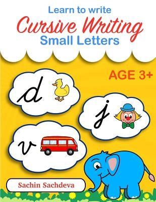 Learn to Write Cursive Writing: Small Letters by Sachdeva, Sachin