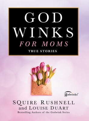 Godwinks for Moms: True Stories by Rushnell, Squire