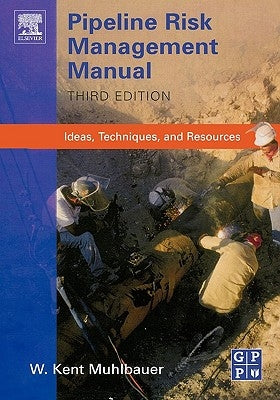Pipeline Risk Management Manual: Ideas, Techniques, and Resources by Muhlbauer, W. Kent