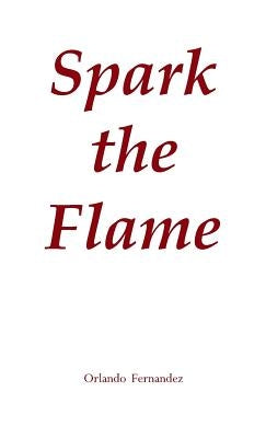 Spark the Flame by Fernandez, Orlando