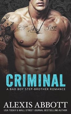 Criminal: A Bad Boy Step-brother Romance by Abbott, Alex