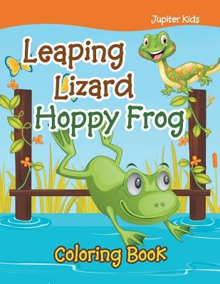 Leaping Lizard Hoppy Frog Coloring Book by Jupiter Kids