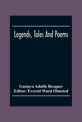 Legends, Tales And Poems by Adolfo Becquer, Gustavo