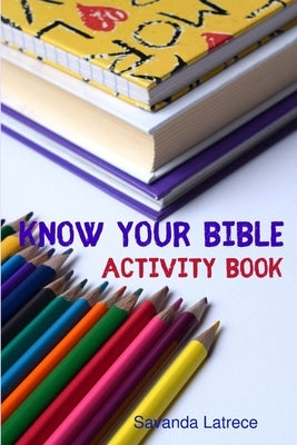 Know Your Bible Activity Book by Latrece, Savanda