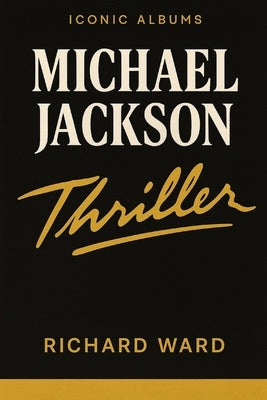 Iconic Albums - Michael Jackson - Thriller by Ward, Richard