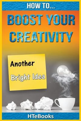 How To Boost Your Creativity by Htebooks
