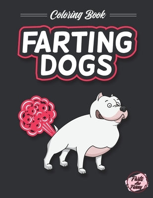 Farting Dogs Coloring Book: A Fun Coloring Book For Dog Lovers I Farts Are Funny by Cb, Funny