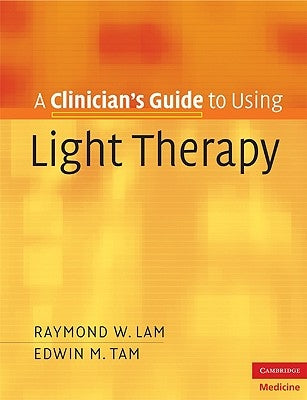 A Clinician's Guide to Using Light Therapy by Lam, Raymond W.