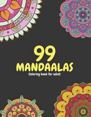99 Mandalas: Adult coloring book:99 Beautiful and Relaxing Mandalas for Stress Relief and Relaxation by Khouili, Mohammed