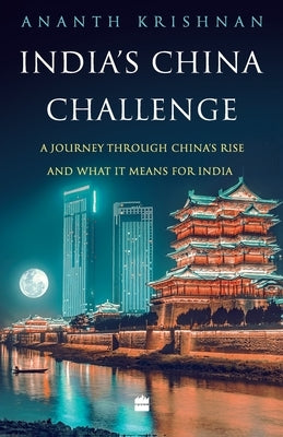 India's China Challenge by Ananth, Krishnan