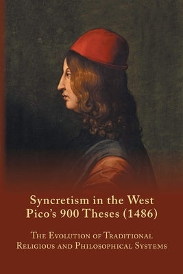 Syncretism in the West: Pico's 900 Theses (1486) With Text, Translation, and Commentary by Farmer, S. A.