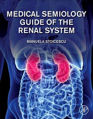 Medical Semiology Guide of the Renal System by Stoicescu, Manuela