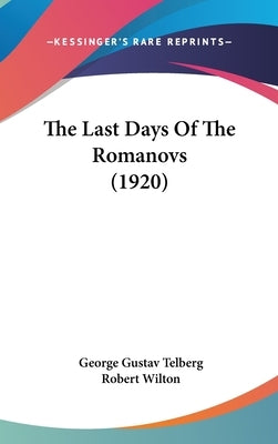 The Last Days Of The Romanovs (1920) by Telberg, George Gustav