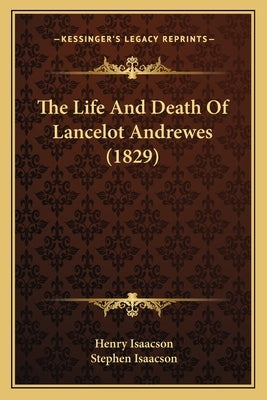 The Life And Death Of Lancelot Andrewes (1829) by Isaacson, Henry