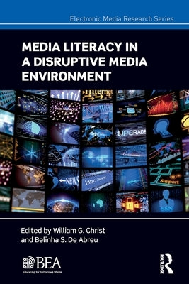 Media Literacy in a Disruptive Media Environment by Christ, William G.