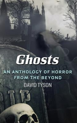 Ghosts: An Anthology of Horror from the Beyond by Calhoun, Judi