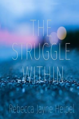 The Struggle Within by Heipel, Rebecca Jane