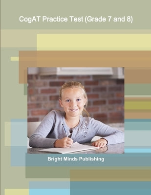 CogAT Practice Test (Grade 7 and 8) by Publishing, Bright Minds