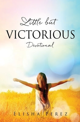 Little but Victorious: Devotional by Perez, Elisha
