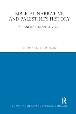 Biblical Narrative and Palestine's History: Changing Perspectives 2 by Thompson, Thomas L.