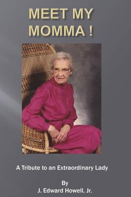Meet my Momma: A Tribute to a Wonderful Lady by Howell Jr, J. Edward