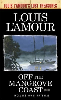 Off the Mangrove Coast (Louis l'Amour's Lost Treasures): Stories by L'Amour, Louis