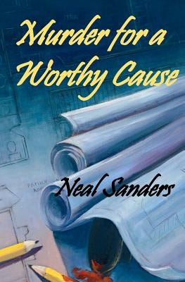 Murder for a Worthy Cause by Sanders, Neal