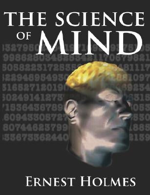 The Science of Mind by Holmes, Ernest