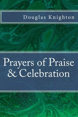 Prayers of Praise & Celebration by Knighton, Douglas