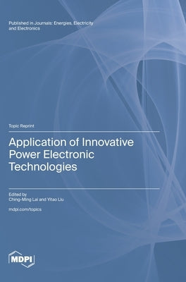 Application of Innovative Power Electronic Technologies by Lai, Ching-Ming