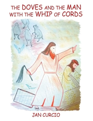 The Doves and the Man with the Whip of Cords by Curcio, Jan
