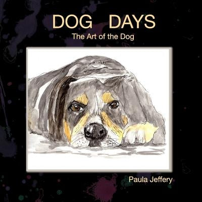 Dog Days: The Art of the Dog by Jeffery, Paula