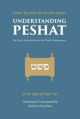 Understanding Peshat: Ibn Ezra's Introduction to his Torah Commentary by Gardner, Jackson
