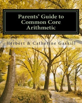 Parents' Guide to Common Core Arithmetic: How to Help Your Child by Gaskill B. a., Catherine M.