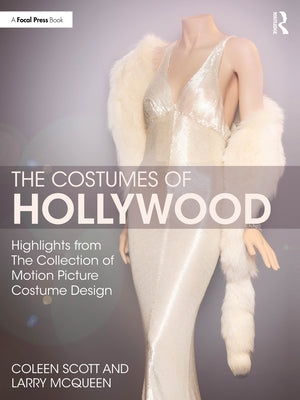 The Costumes of Hollywood: Highlights from the Collection of Motion Picture Costume Design by Scott, Coleen