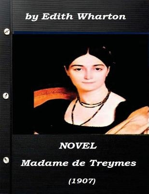 Madame de Treymes (1907) NOVEL by Edith Wharton by Wharton, Edith