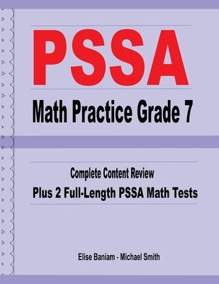PSSA Math Practice Grade 7: Complete Content Review Plus 2 Full-length PSSA Math Tests by Smith, Michael
