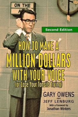 How to Make a Million Dollars With Your Voice (Or Lose Your Tonsils Trying), Second Edition by Lenburg, Jeff