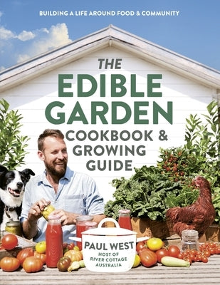The Edible Garden Cookbook & Growing Guide by West, Paul