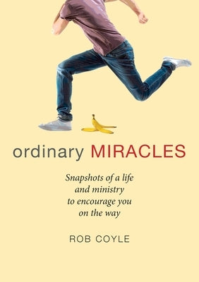 Ordinary Miracles: Snapshots of a life and ministry to encourage you on the way by Coyle, Robert