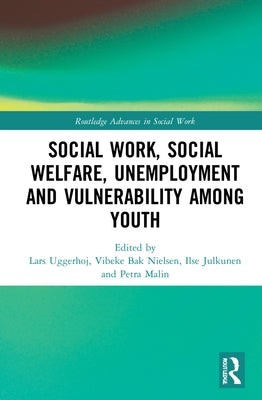 Social Work, Social Welfare, Unemployment and Vulnerability Among Youth by Bak Nielsen, Vibeke