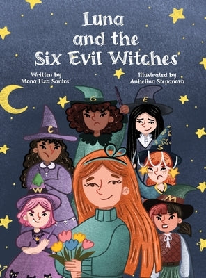 Luna and the Six Evil Witches: The Magic Begins with One Brave Girl by Santos, Mona Liza