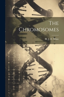 The Chromosomes by White, M. J. D. 1910-